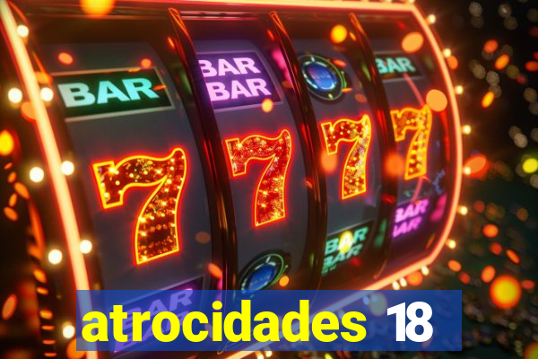 atrocidades 18